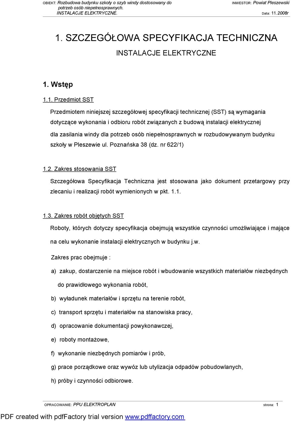 /1) 1.2. Zakres stosowania SST Szczegółowa Specyfikacja Techniczna jest stosowana jako dokument przetargowy przy zlecaniu i realizacji robót wymienionych w pkt. 1.1. 1.3.