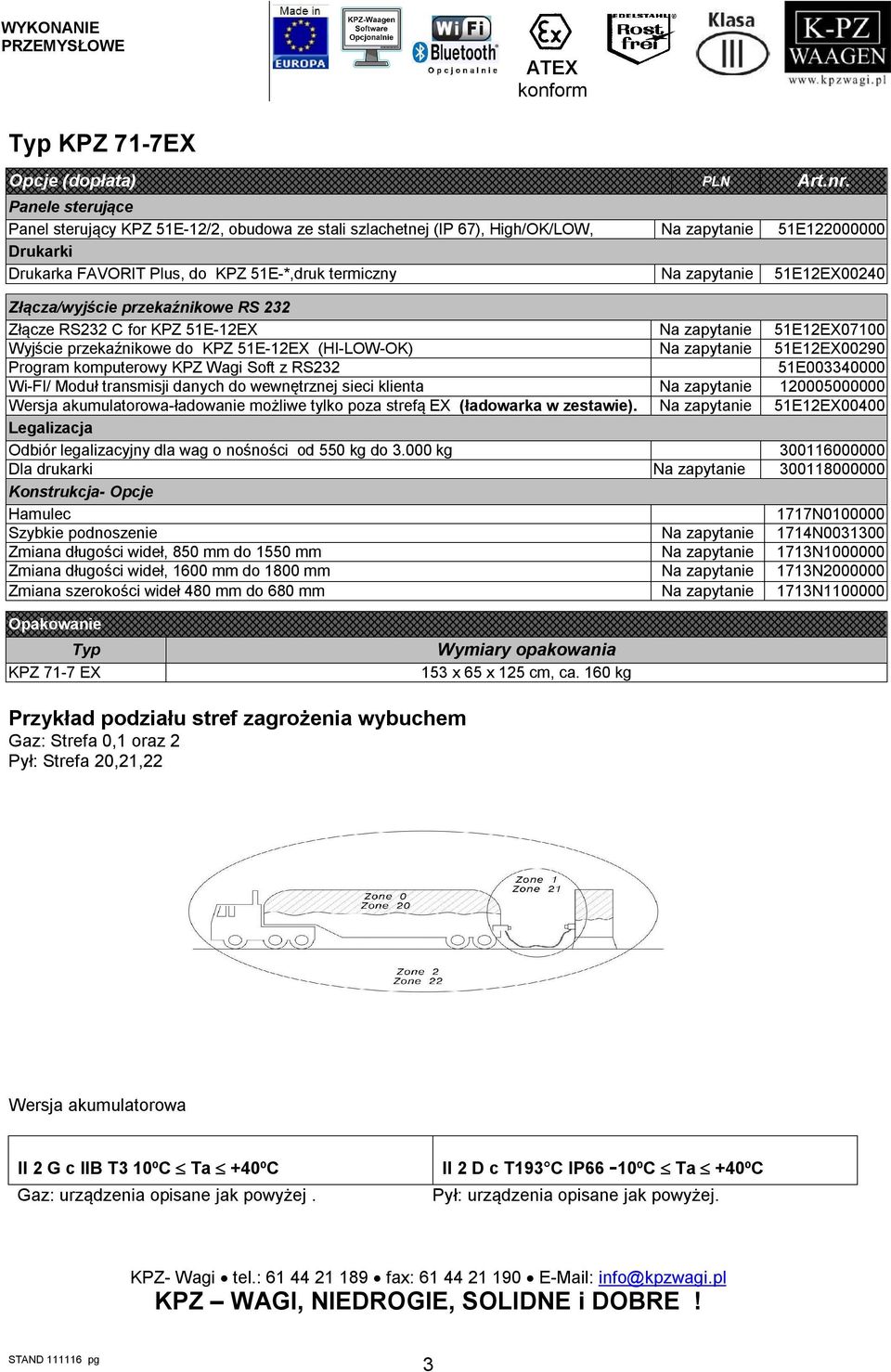 51E12EX00240 Złącza/wyjście przekaźnikowe RS 232 Złącze RS232 C for KPZ 51E-12EX Na zapytanie 51E12EX07100 Wyjście przekaźnikowe do KPZ 51E-12EX (HI-LOW-OK) Na zapytanie 51E12EX00290 Program