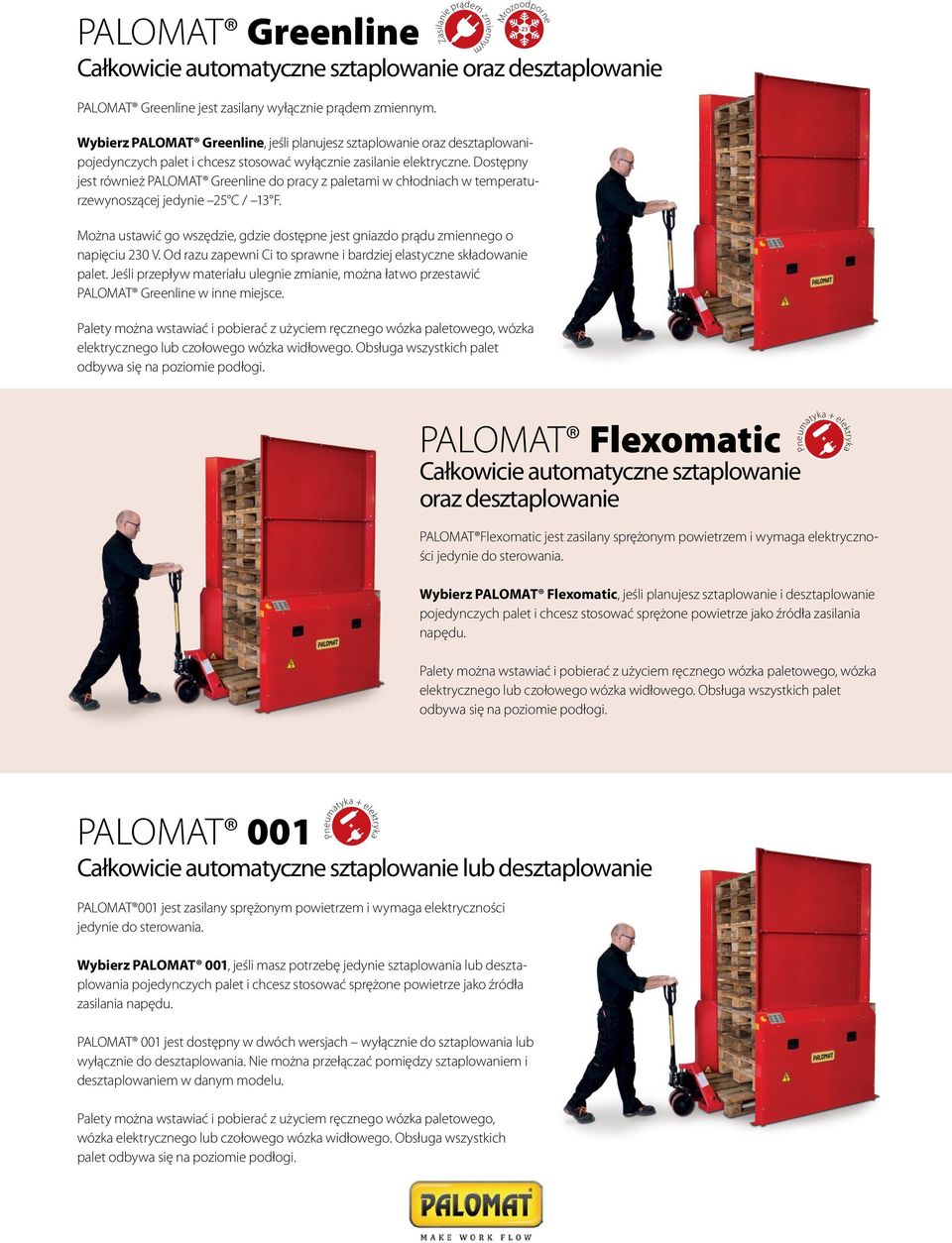 Dostępny jest również PALOMAT Greenline do pracy z paletami w chłodniach w temperaturzewynoszącej jedynie 25 C / 13 F.