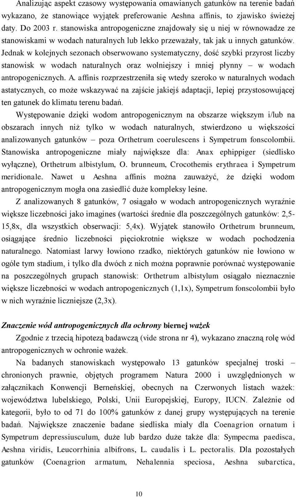 Jednak w kolejnych sezonach obserwowano systematyczny, dość szybki przyrost liczby stanowisk w wodach naturalnych oraz wolniejszy i mniej płynny w wodach antropogenicznych. A.