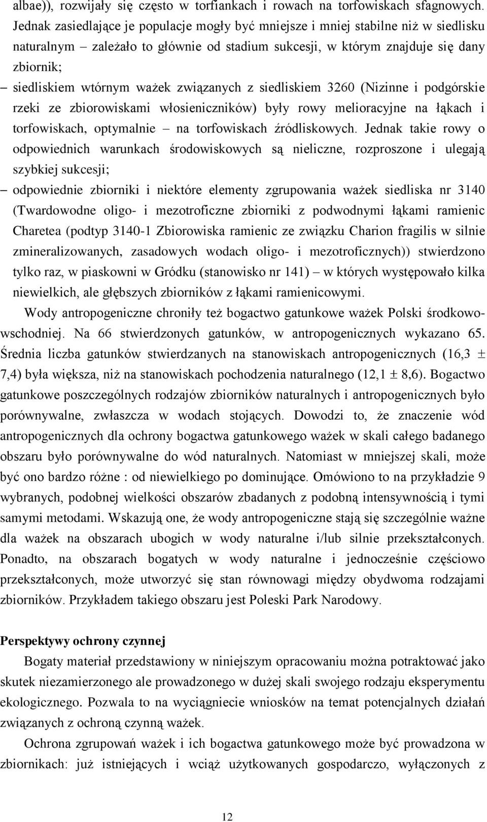 związanych z siedliskiem 3260 (Nizinne i podgórskie rzeki ze zbiorowiskami włosieniczników) były rowy melioracyjne na łąkach i torfowiskach, optymalnie na torfowiskach źródliskowych.