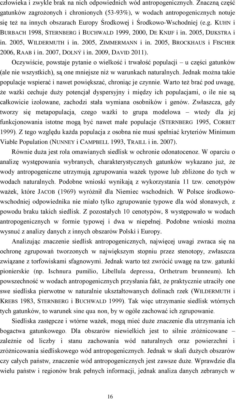 2005, DIJKSTRA i in. 2005, WILDERMUTH i in. 2005, ZIMMERMANN i in. 2005, BROCKHAUS i FISCHER 2006, RAAB i in. 2007, DOLNÝ i in. 2009, DAVID 2011).