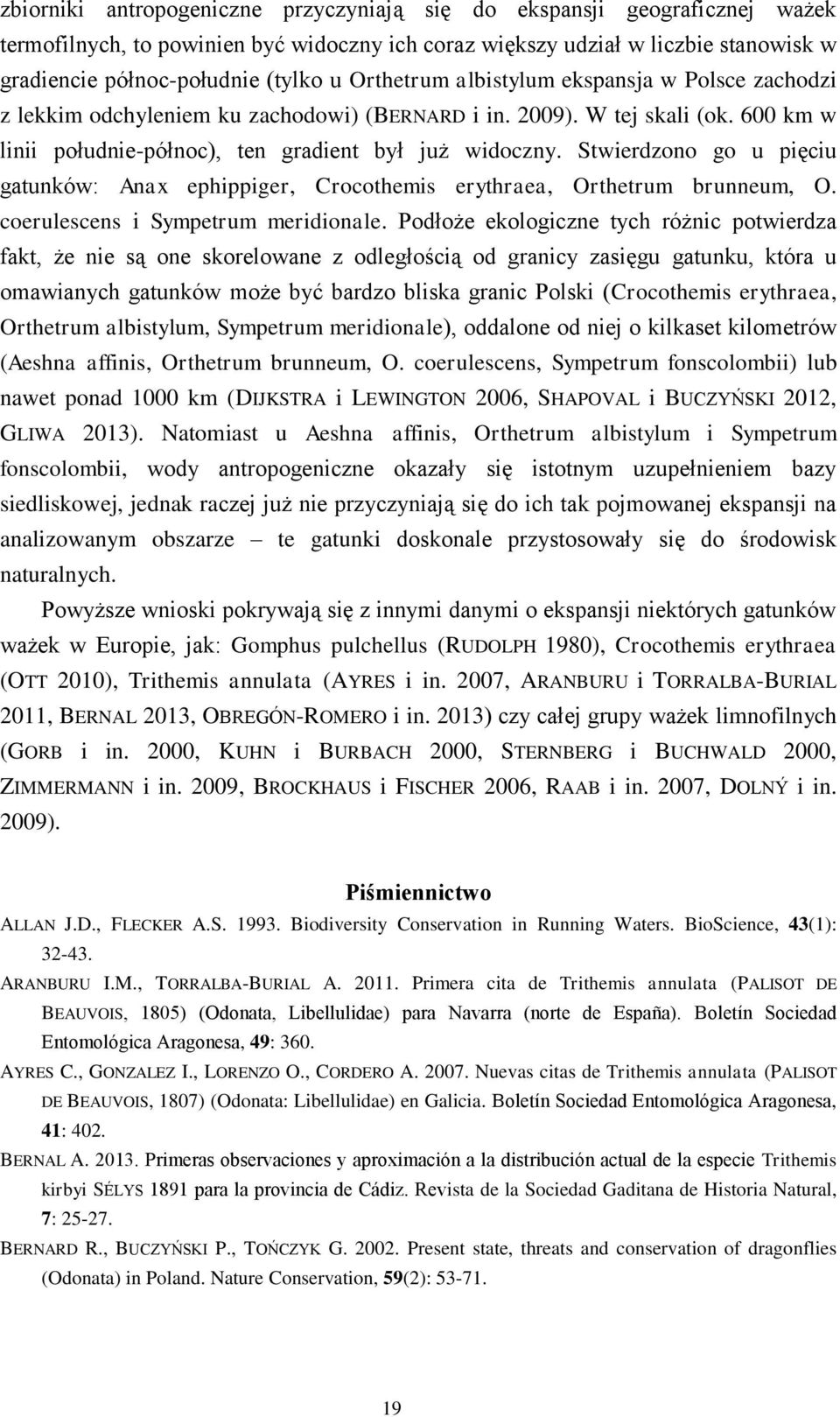 Stwierdzono go u pięciu gatunków: Anax ephippiger, Crocothemis erythraea, Orthetrum brunneum, O. coerulescens i Sympetrum meridionale.