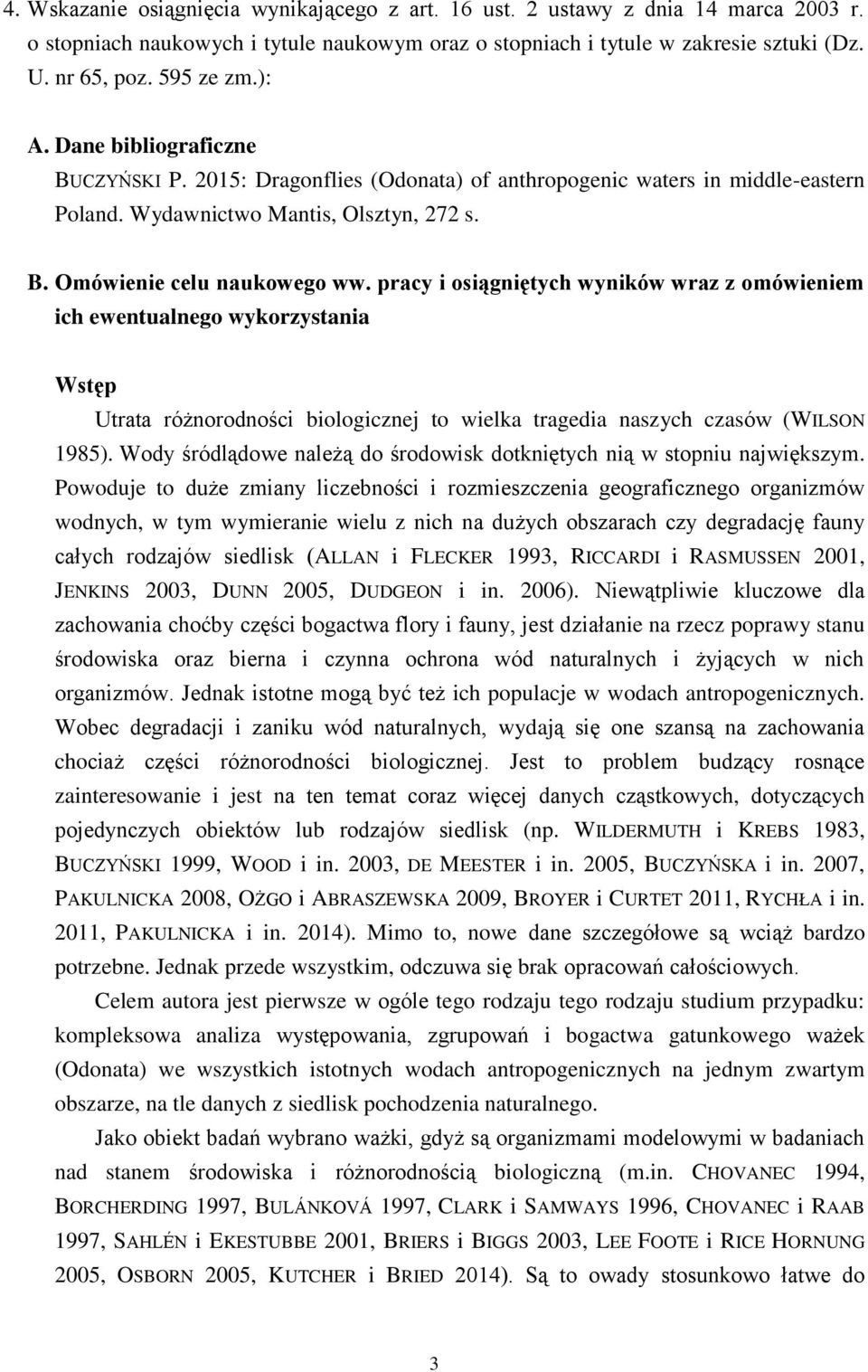 pracy i osiągniętych wyników wraz z omówieniem ich ewentualnego wykorzystania Wstęp Utrata różnorodności biologicznej to wielka tragedia naszych czasów (WILSON 1985).