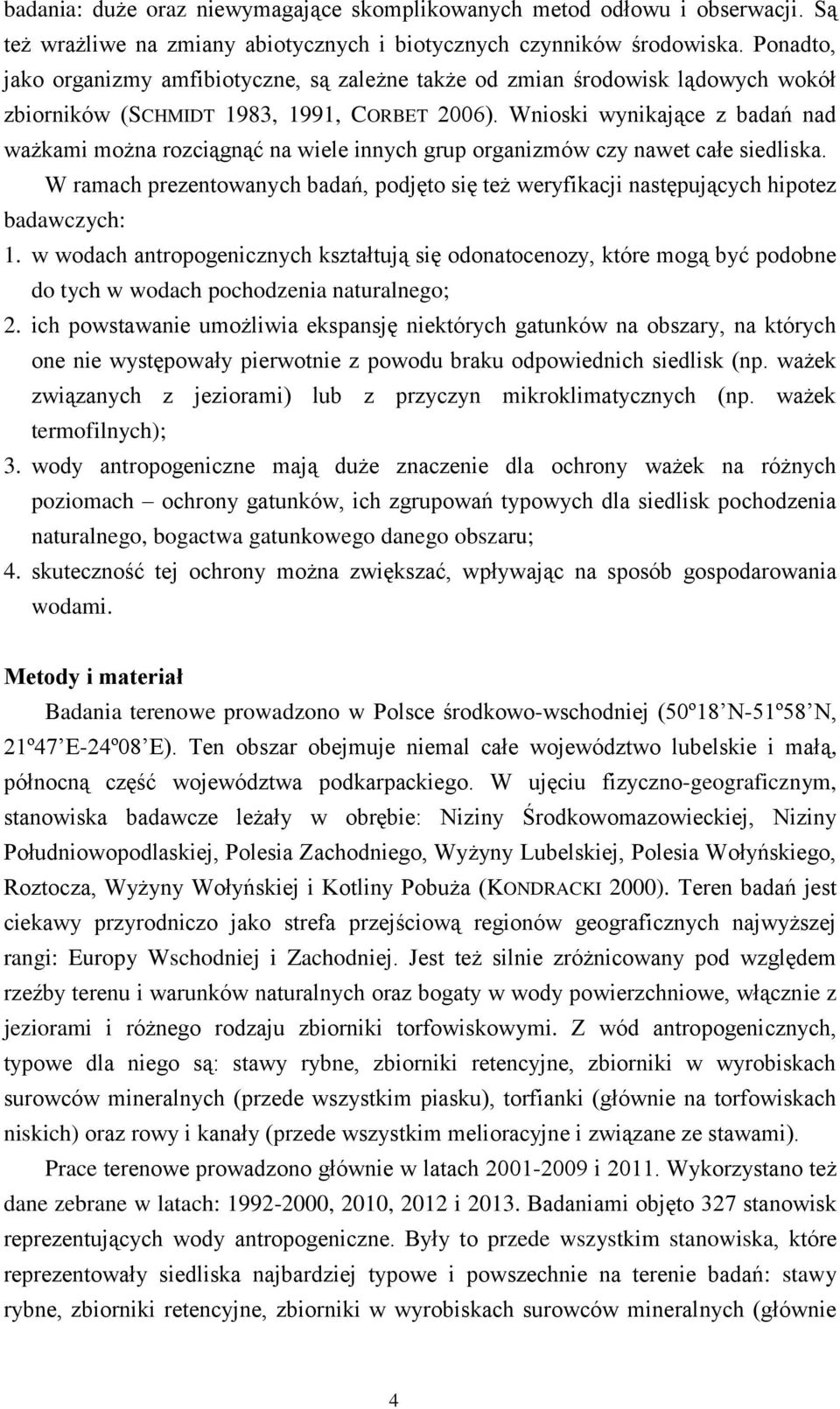 Wnioski wynikające z badań nad ważkami można rozciągnąć na wiele innych grup organizmów czy nawet całe siedliska.