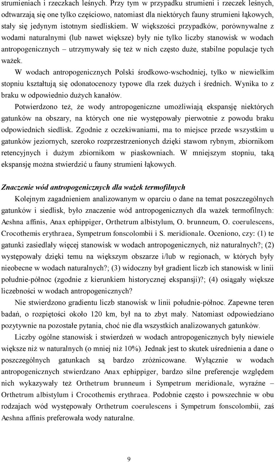 W większości przypadków, porównywalne z wodami naturalnymi (lub nawet większe) były nie tylko liczby stanowisk w wodach antropogenicznych utrzymywały się też w nich często duże, stabilne populacje