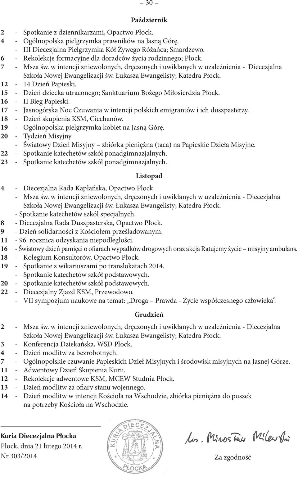 15 - Dzień dziecka utraconego; Sanktuarium Bożego Miłosierdzia Płock. 16 - II Bieg Papieski. 17 - Jasnogórska Noc Czuwania w intencji polskich emigrantów i ich duszpasterzy.