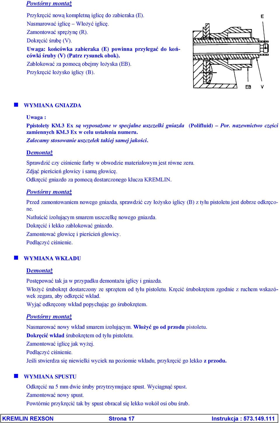 WYMIANA GNIAZDA Uwaga : Ppistolety KM.3 Ex są wyposażone w specjalne uszczelki gniazda (Polifluid) Por. nazewnictwo części zamiennych KM.3 Ex w celu ustalenia numeru.