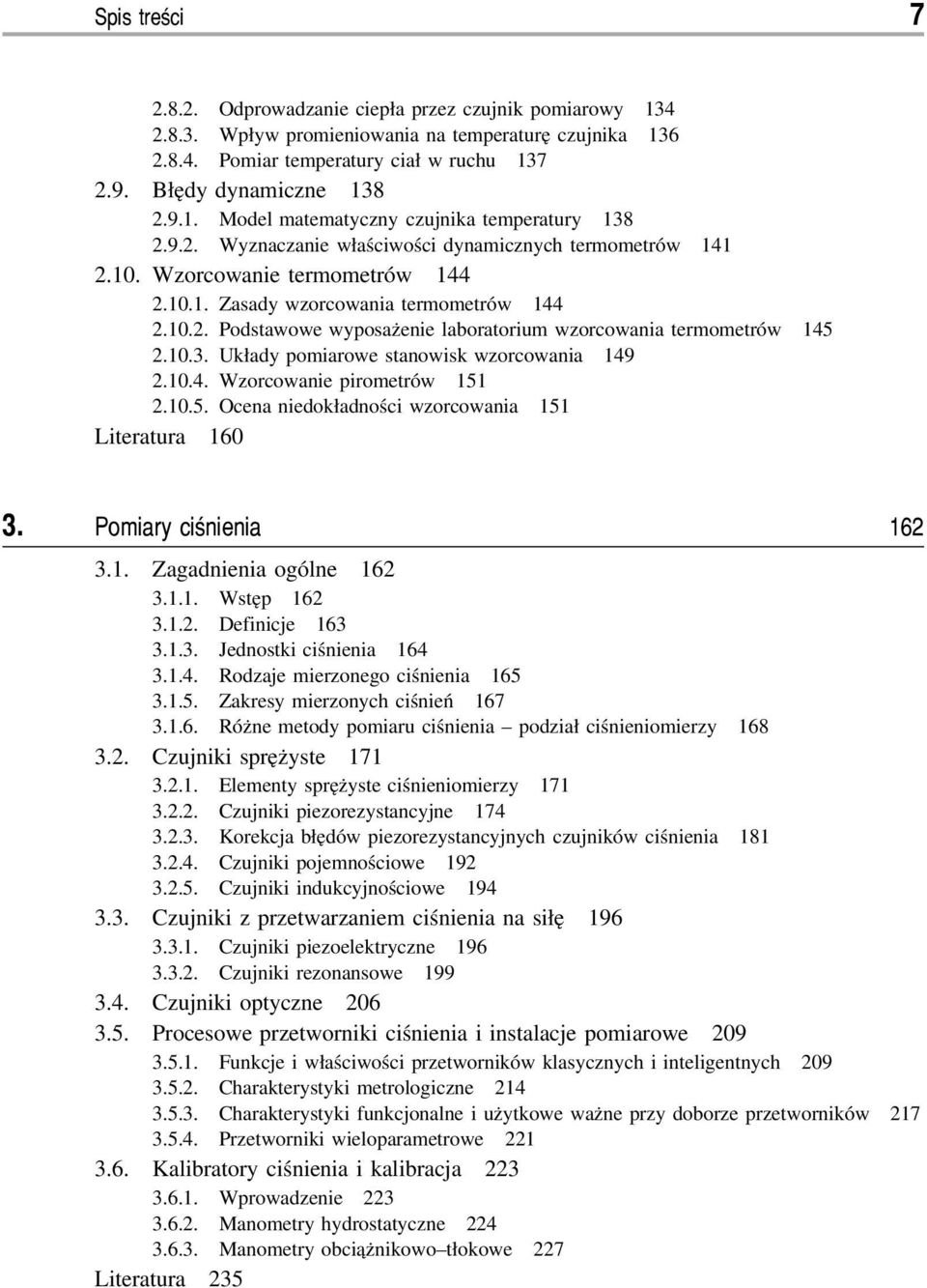 10.3. Układy pomiarowe stanowisk wzorcowania 149 2.10.4. Wzorcowanie pirometrów 151 2.10.5. Ocena niedokładności wzorcowania 151 Literatura 160 3. Pomiary ciśnienia 162 3.1. Zagadnienia ogólne 162 3.