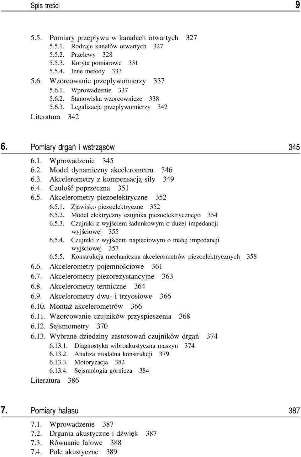 4. Czułość poprzeczna 351 6.5. Akcelerometry piezoelektryczne 352 6.5.1. Zjawisko piezoelektryczne 352 6.5.2. Model elektryczny czujnika piezoelektrycznego 354 6.5.3. Czujniki z wyjściem ładunkowym o dużej impedancji wyjściowej 355 6.