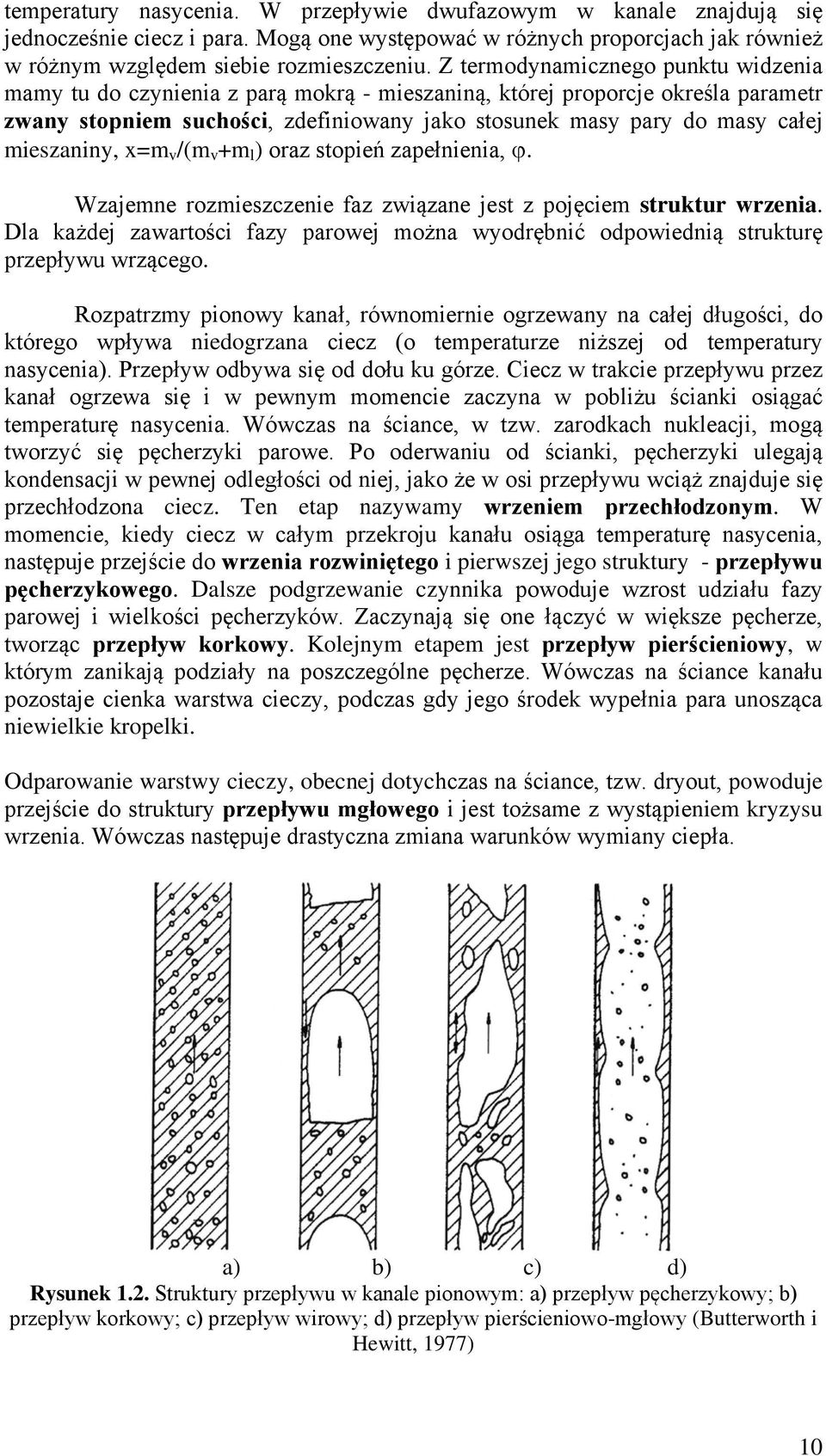 mieszaniny, x=m v /(m v +m l ) oraz stopień zapełnienia, ϕ. Wzajemne rozmieszczenie faz związane jest z pojęciem struktur wrzenia.