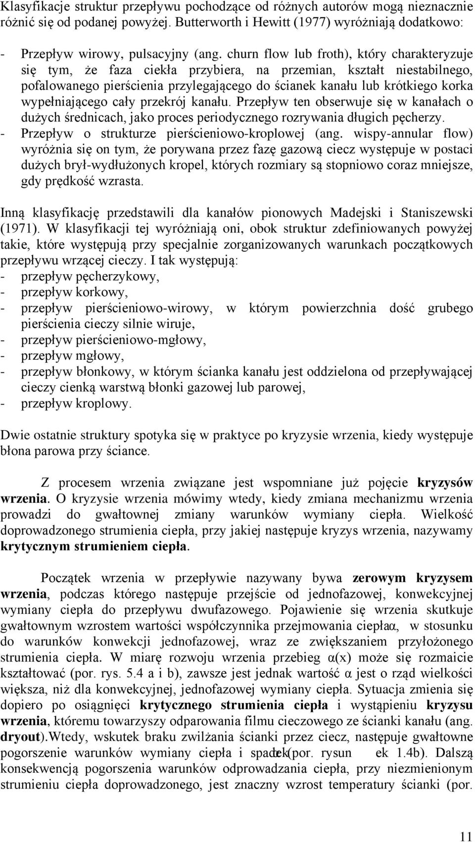 wypełniającego cały przekrój kanału. Przepływ ten obserwuje się w kanałach o dużych średnicach, jako proces periodycznego rozrywania długich pęcherzy.