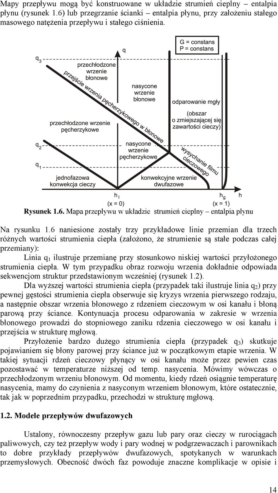 6 naniesione zostały trzy przykładowe linie przemian dla trzech różnych wartości strumienia ciepła (założono, że strumienie są stałe podczas całej przemiany): Linia q 1 ilustruje przemianę przy