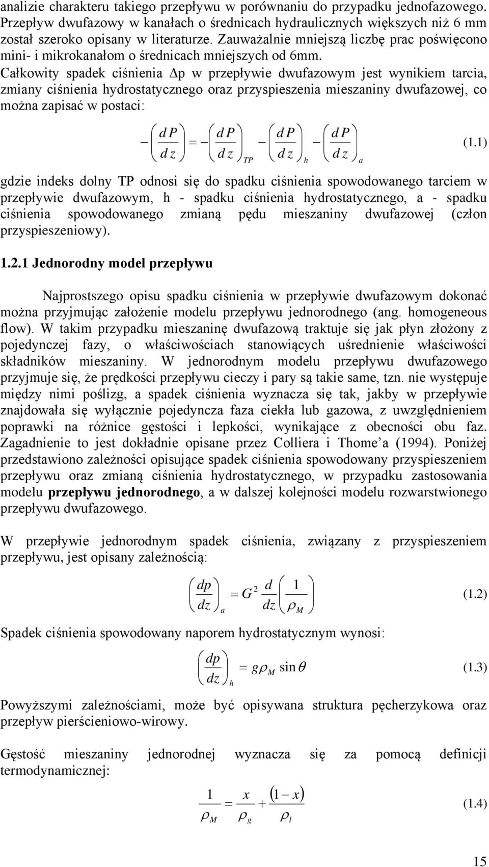Całkowity spadek ciśnienia p w przepływie dwufazowym jest wynikiem tarcia, zmiany ciśnienia hydrostatycznego oraz przyspieszenia mieszaniny dwufazowej, co można zapisać w postaci: d P d P d P d P d z