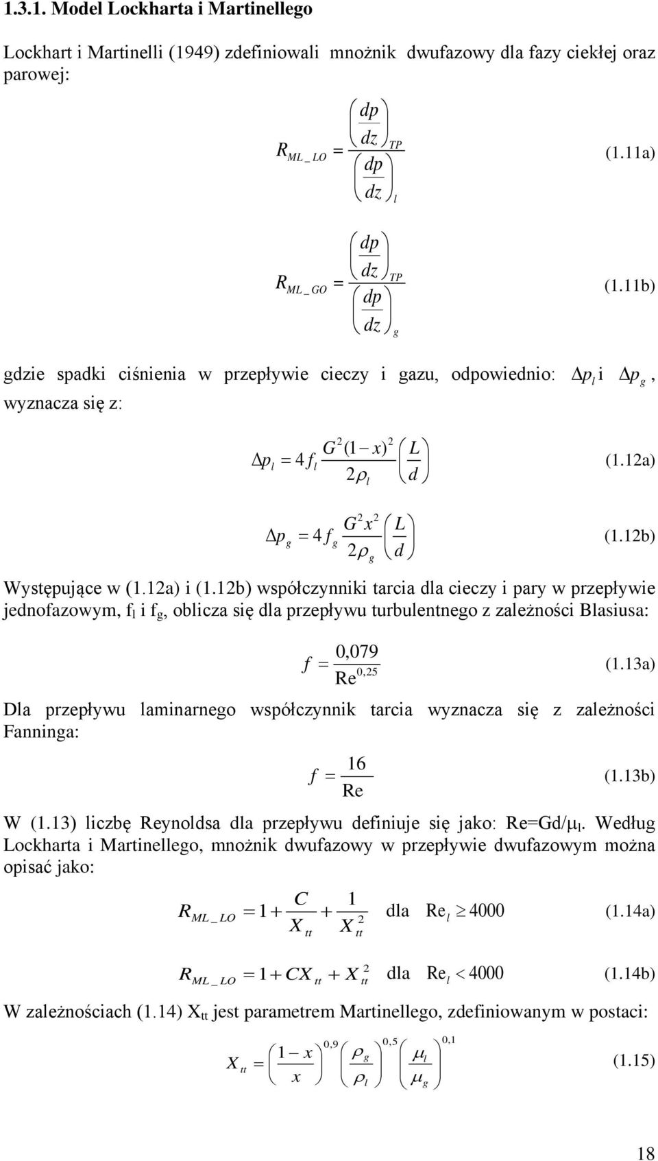 12a) i (1.12b) współczynniki tarcia dla cieczy i pary w przepływie jednofazowym, f l i f g, oblicza się dla przepływu turbulentnego z zależności Blasiusa: 0,079 f = (1.