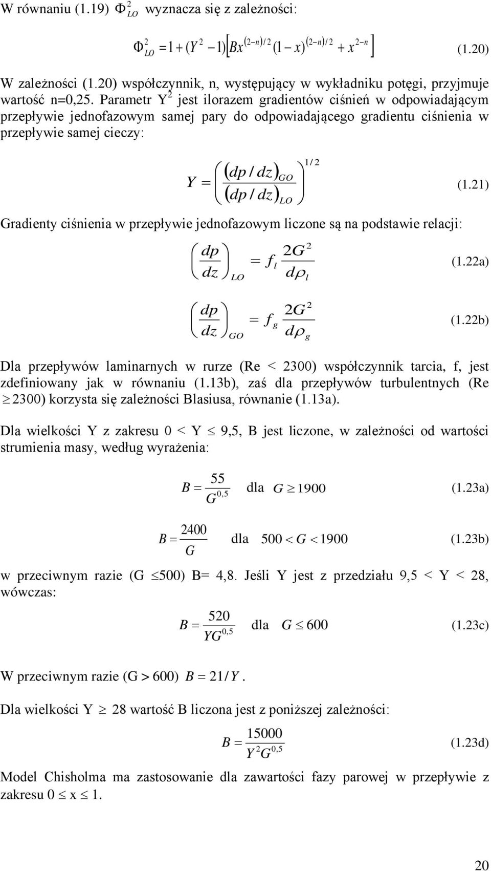 Parametr Y 2 jest ilorazem gradientów ciśnień w odpowiadającym przepływie jednofazowym samej pary do odpowiadającego gradientu ciśnienia w przepływie samej cieczy: = ( dp / dz) ( dp / dz) LO 1/ 2 GO