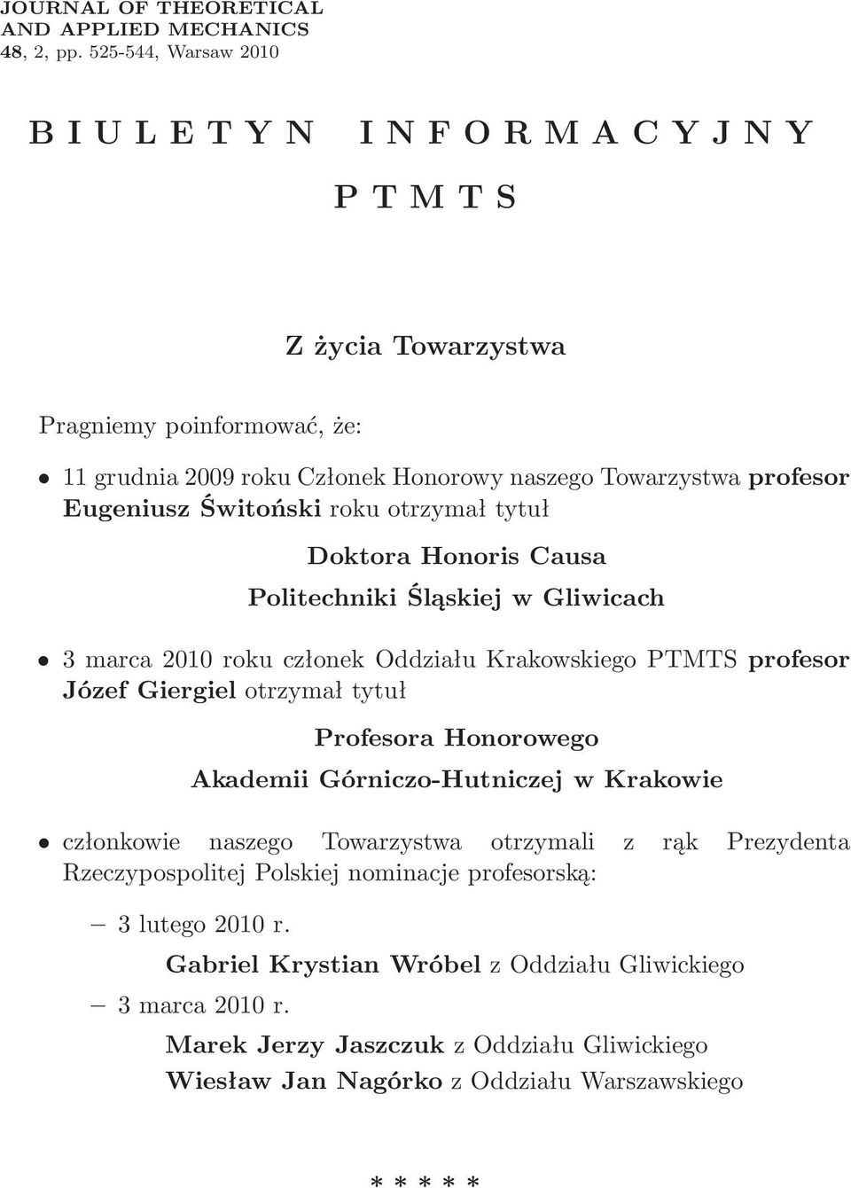 roku otrzymał tytuł Doktora Honoris Causa Politechniki Śląskiej w Gliwicach 3 marca 2010 roku członek Oddziału Krakowskiego PTMTS profesor Józef Giergiel otrzymał tytuł Profesora