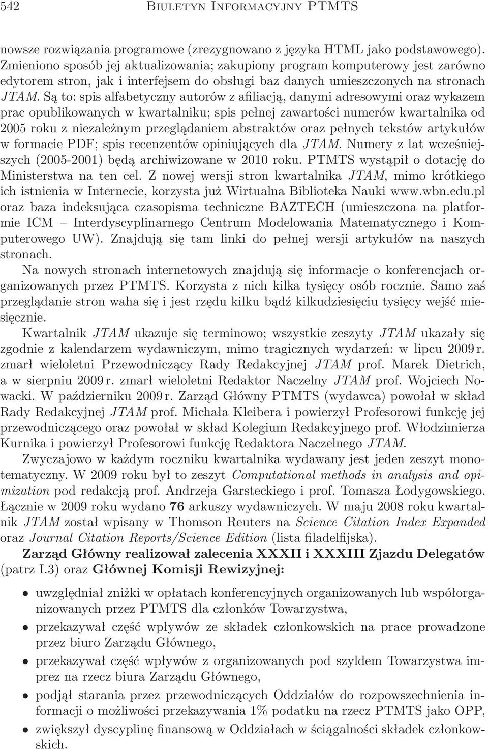 Są to: spis alfabetyczny autorów z afiliacją, danymi adresowymi oraz wykazem prac opublikowanych w kwartalniku; spis pełnej zawartości numerów kwartalnika od 2005 roku z niezależnym przeglądaniem
