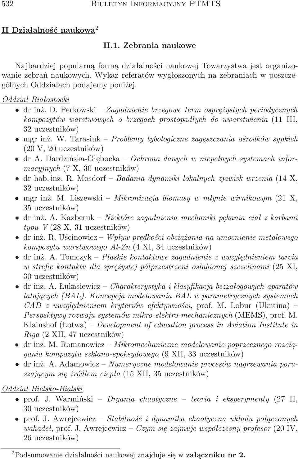 Perkowski Zagadnienie brzegowe term osprężystych periodycznych kompozytów warstwowych o brzegach prostopadłych do uwarstwienia(11 III, 32 uczestników) mgr inż. W.
