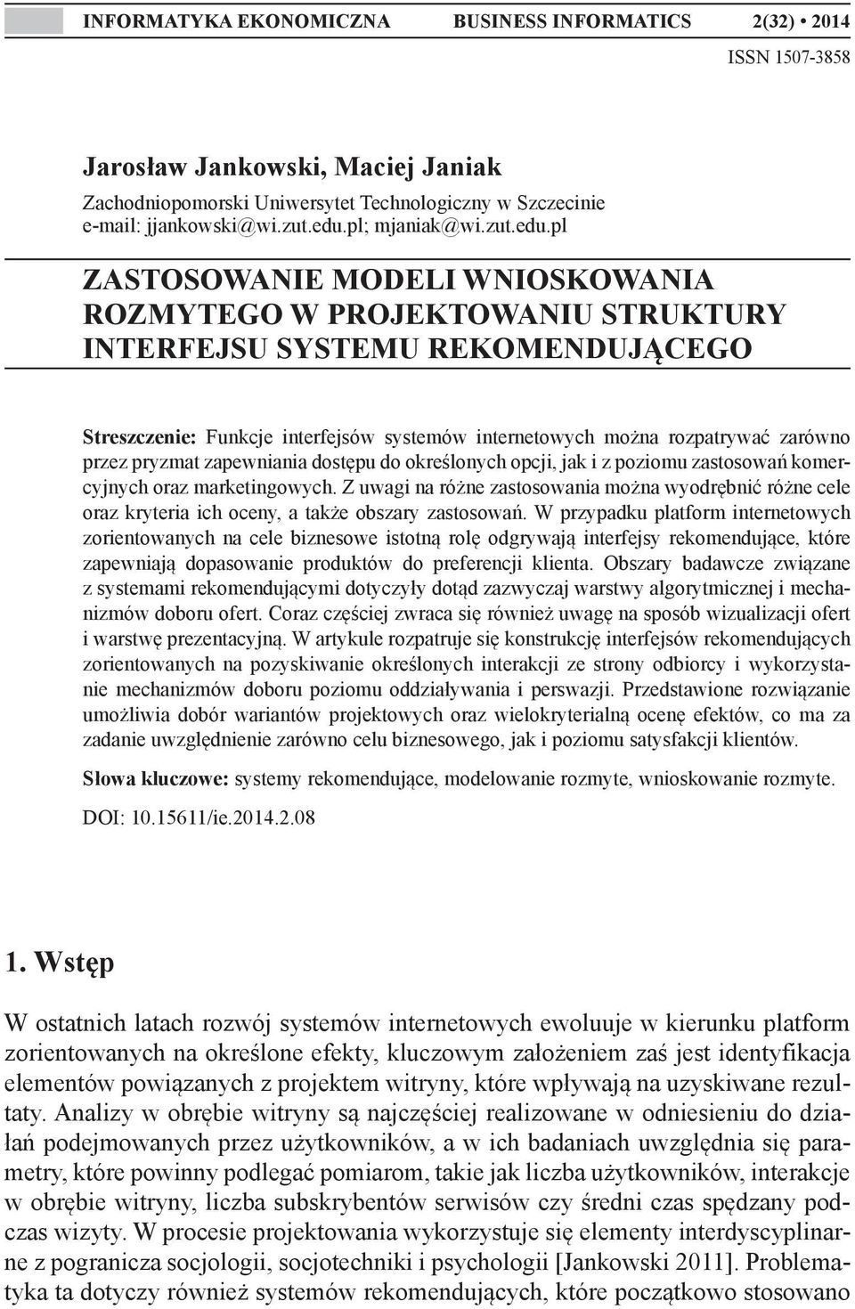 pl ZASTOSOWANIE MODELI WNIOSKOWANIA ROZMYTEGO W PROJEKTOWANIU STRUKTURY INTERFEJSU SYSTEMU REKOMENDUJĄCEGO Streszczenie: Funkcje interfejsów systemów internetowych można rozpatrywać zarówno przez