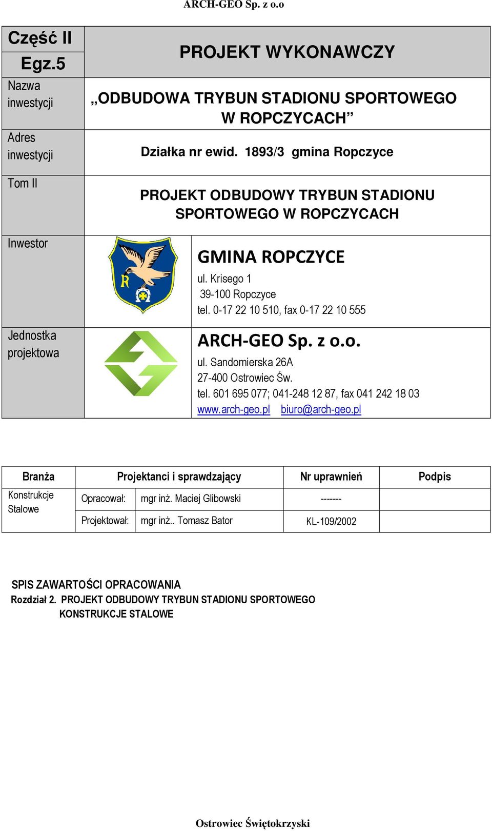 tel. 601 695 077; 041-248 12 87, fax 041 242 18 03 www.arch-geo.pl biuro@arch-geo.pl BranŜa Projektanci i sprawdzający Nr uprawnień Podpis Konstrukcje Stalowe Opracował: mgr inŝ.