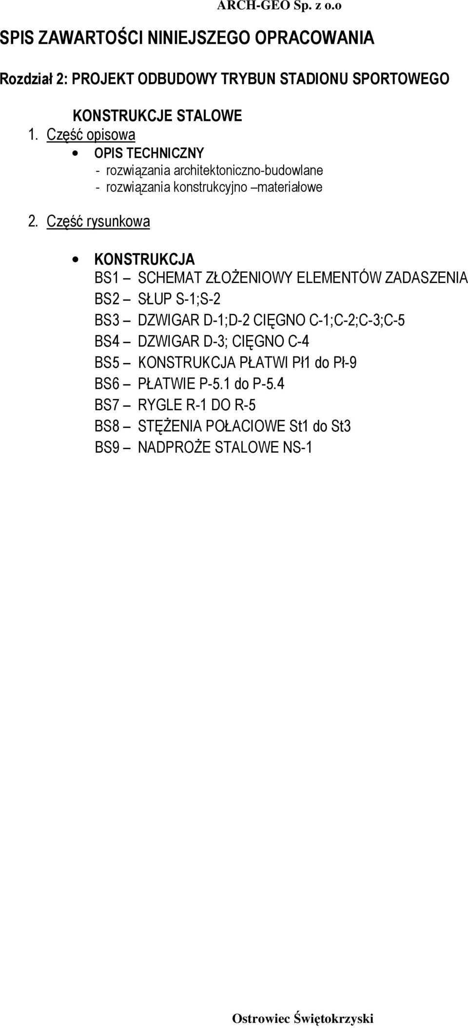 Część rysunkowa KONSTRUKCJA BS1 SCHEMAT ZŁOśENIOWY ELEMENTÓW ZADASZENIA BS2 SŁUP S-1;S-2 BS3 DZWIGAR D-1;D-2 CIĘGNO C-1;C-2;C-3;C-5