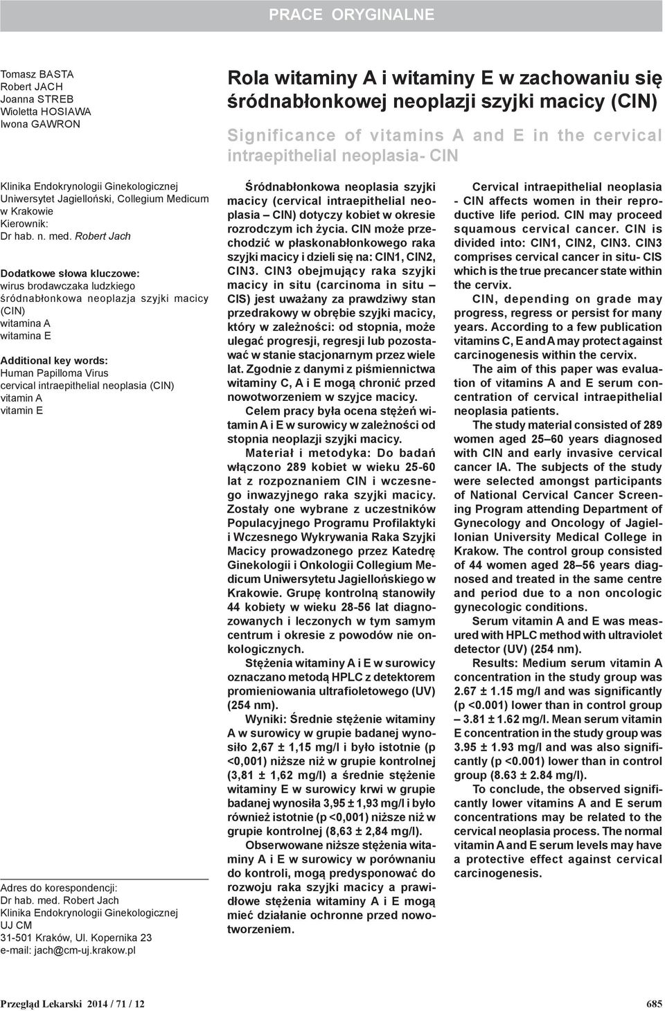 Robert Jach Dodatkowe słowa kluczowe: wirus brodawczaka ludzkiego śródnabłonkowa neoplazja szyjki macicy (CIN) witamina A witamina E Additional key words: Human Papilloma Virus cervical