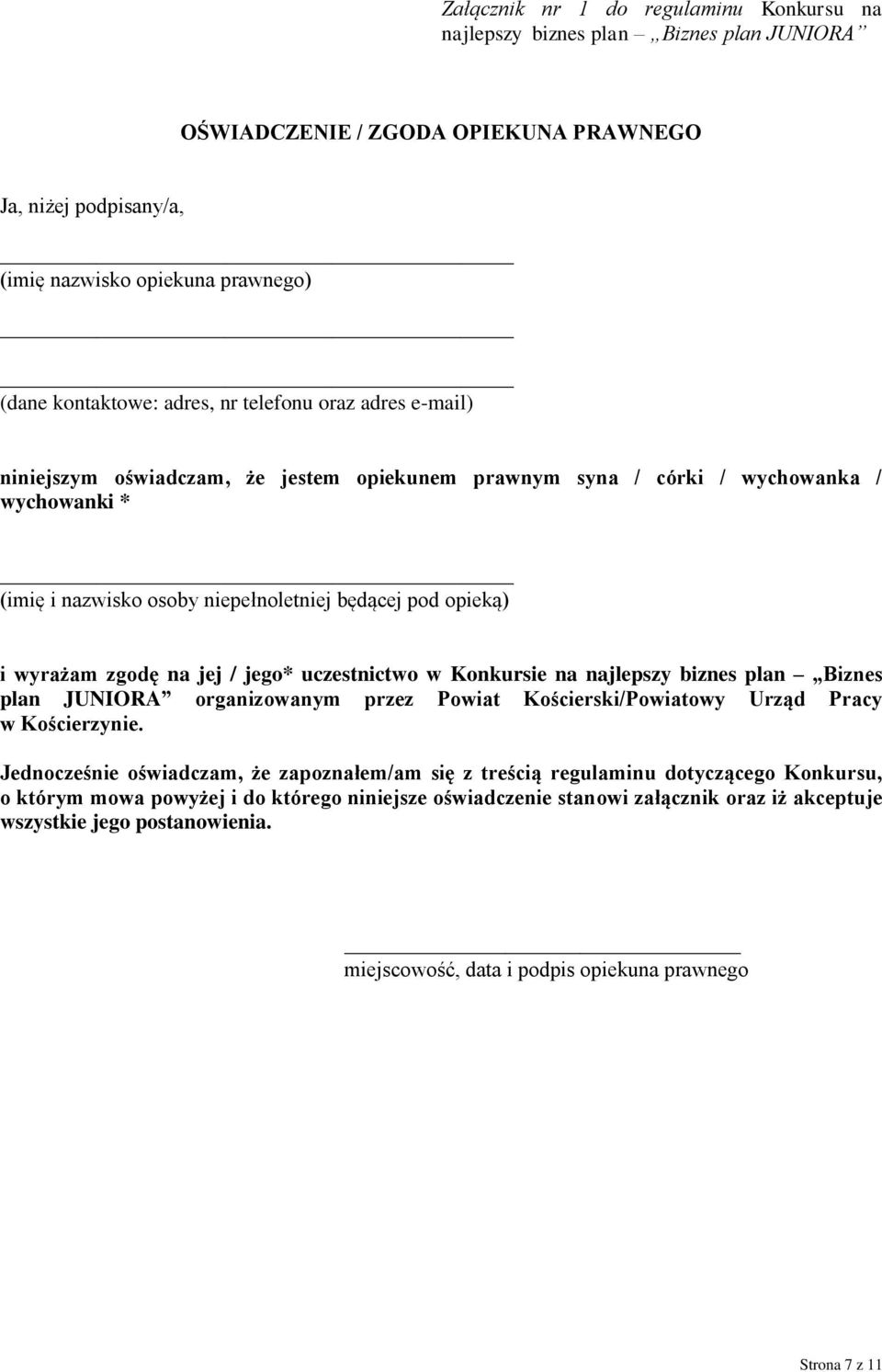 zgodę na jej / jego* uczestnictwo w Konkursie na najlepszy biznes plan Biznes plan JUNIORA organizowanym przez Powiat Kościerski/Powiatowy Urząd Pracy w Kościerzynie.