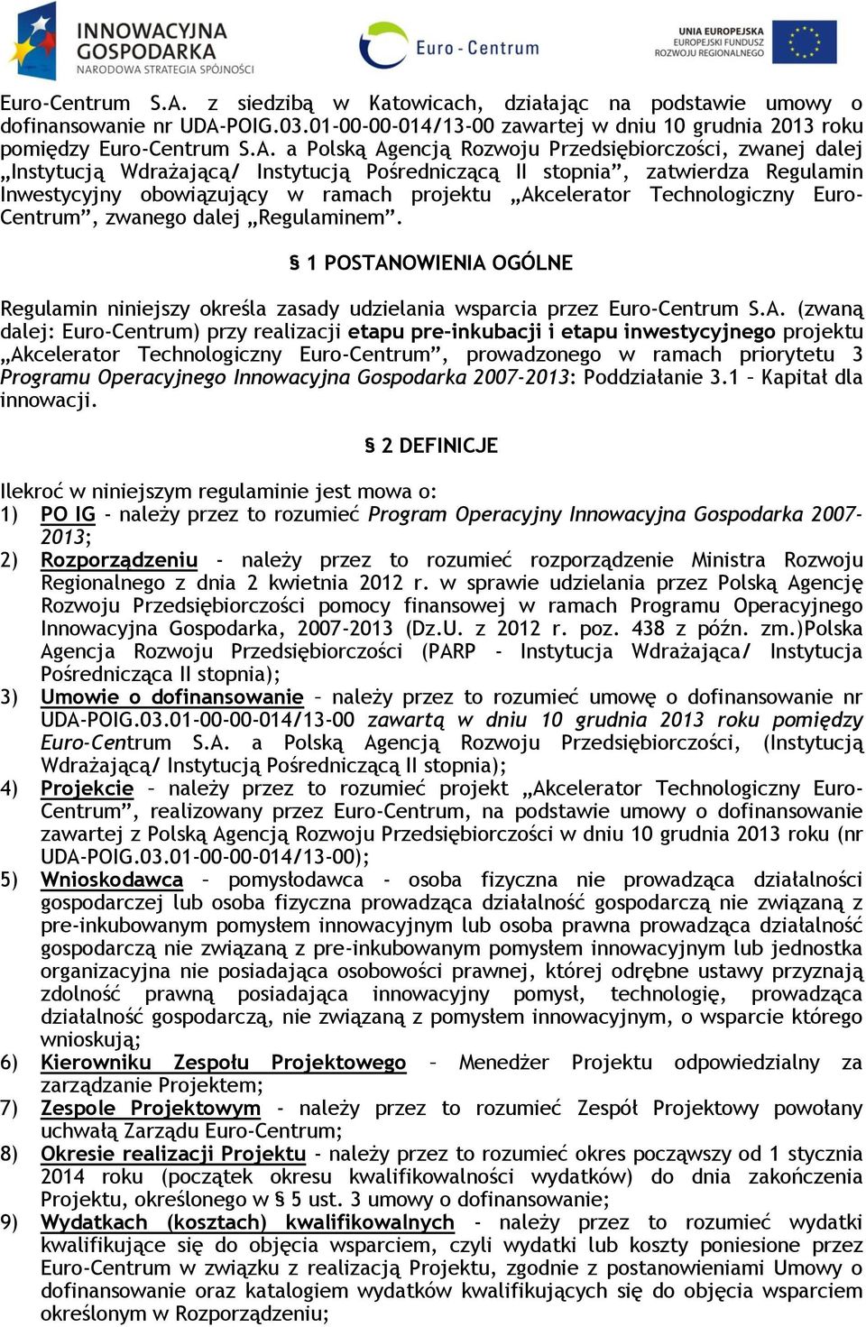 01-00-00-014/13-00 zawartej w dniu 10 grudnia 2013 roku pomiędzy  a Polską Agencją Rozwoju Przedsiębiorczości, zwanej dalej Instytucją Wdrażającą/ Instytucją Pośredniczącą II stopnia, zatwierdza