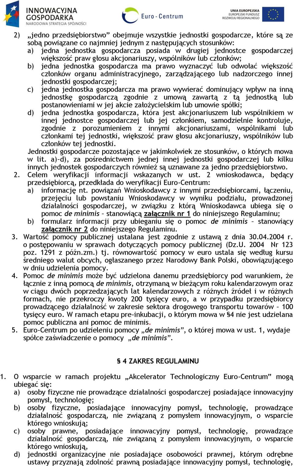 nadzorczego innej jednostki gospodarczej; c) jedna jednostka gospodarcza ma prawo wywierać dominujący wpływ na inną jednostkę gospodarczą zgodnie z umową zawartą z tą jednostką lub postanowieniami w