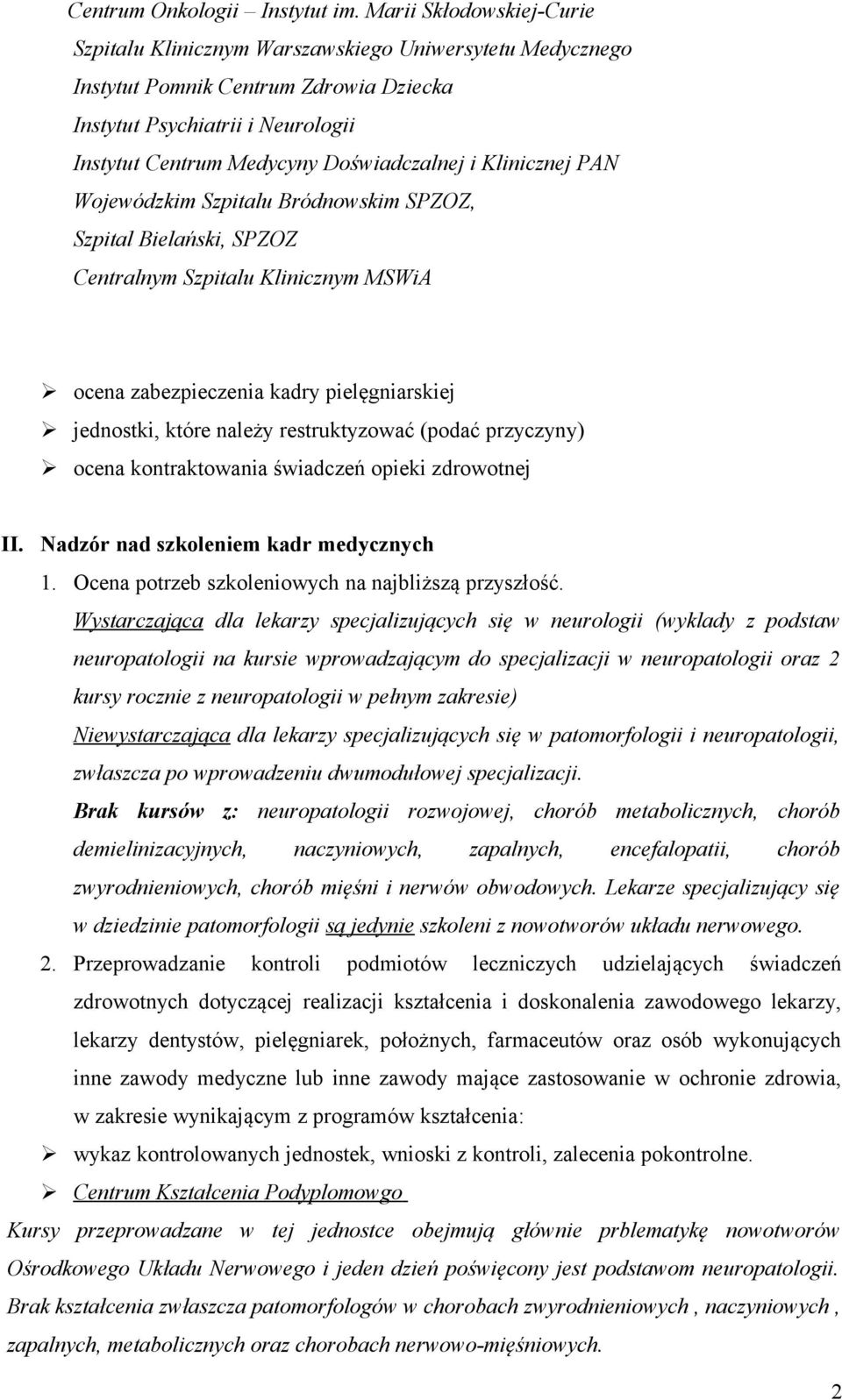 SPZOZ Centralnym Szpitalu Klinicznym MSWiA ocena zabezpieczenia kadry pielęgniarskiej jednostki, które należy restruktyzować (podać przyczyny) ocena kontraktowania świadczeń opieki zdrowotnej II.