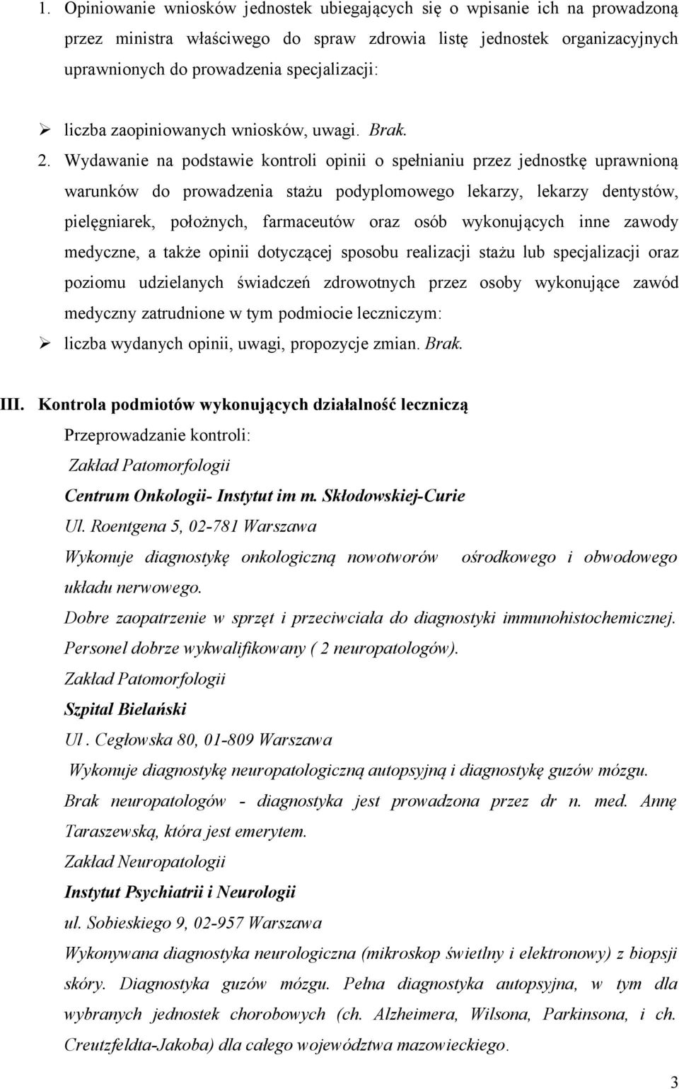 Wydawanie na podstawie kontroli opinii o spełnianiu przez jednostkę uprawnioną warunków do prowadzenia stażu podyplomowego lekarzy, lekarzy dentystów, pielęgniarek, położnych, farmaceutów oraz osób