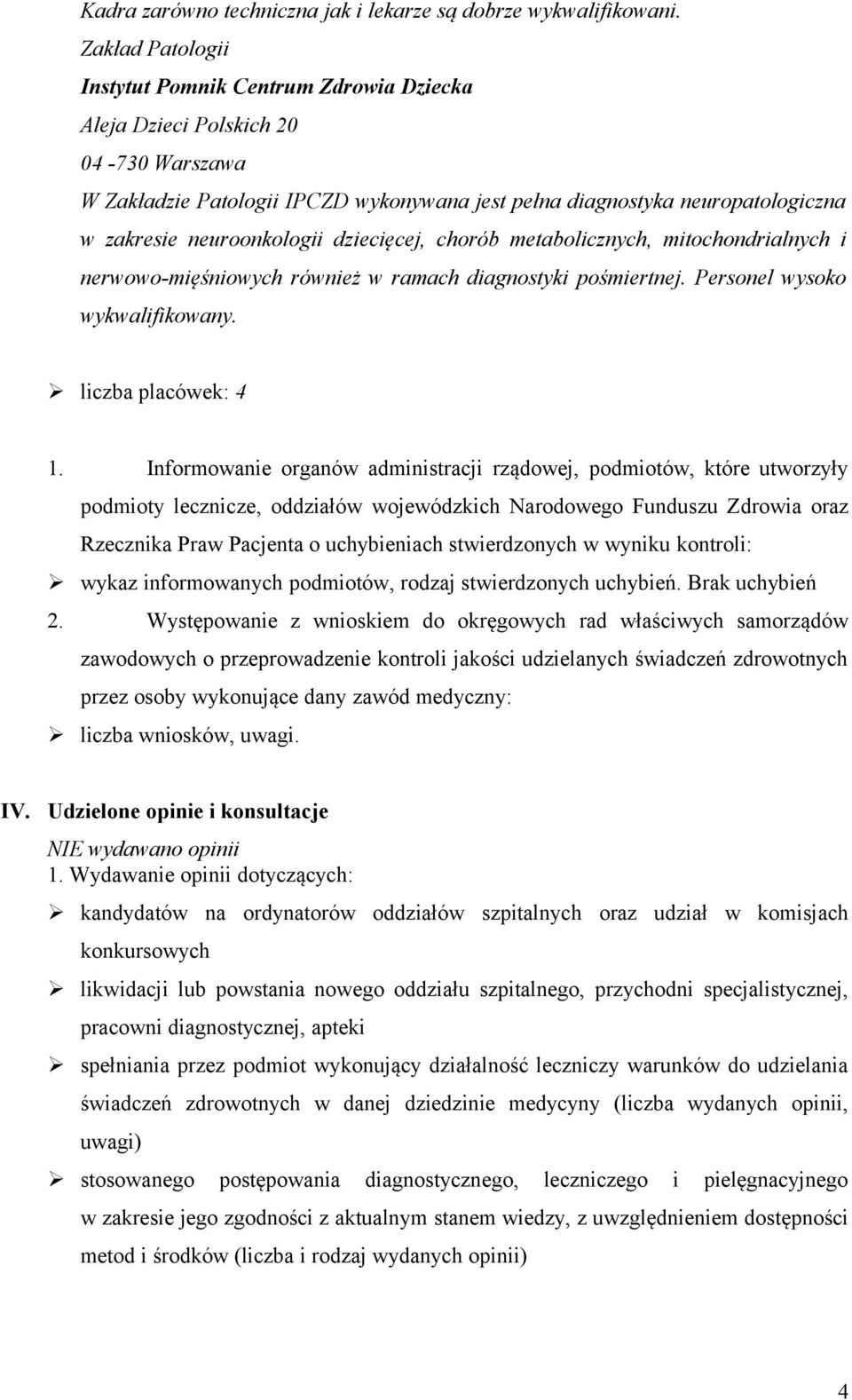 mitochondrialnych i nerwowo-mięśniowych również w ramach diagnostyki pośmiertnej. Personel wysoko wykwalifikowany. liczba placówek: 4 1.