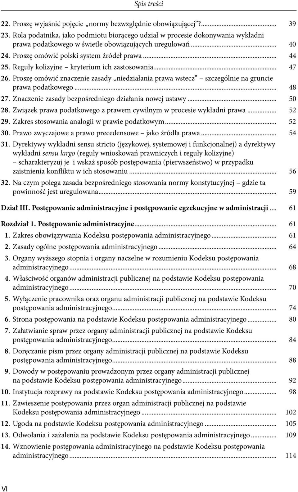 Reguły kolizyjne kryterium ich zastosowania... 47 26. Proszę omówić znaczenie zasady niedziałania prawa wstecz szczególnie na gruncie prawa podatkowego... 48 27.