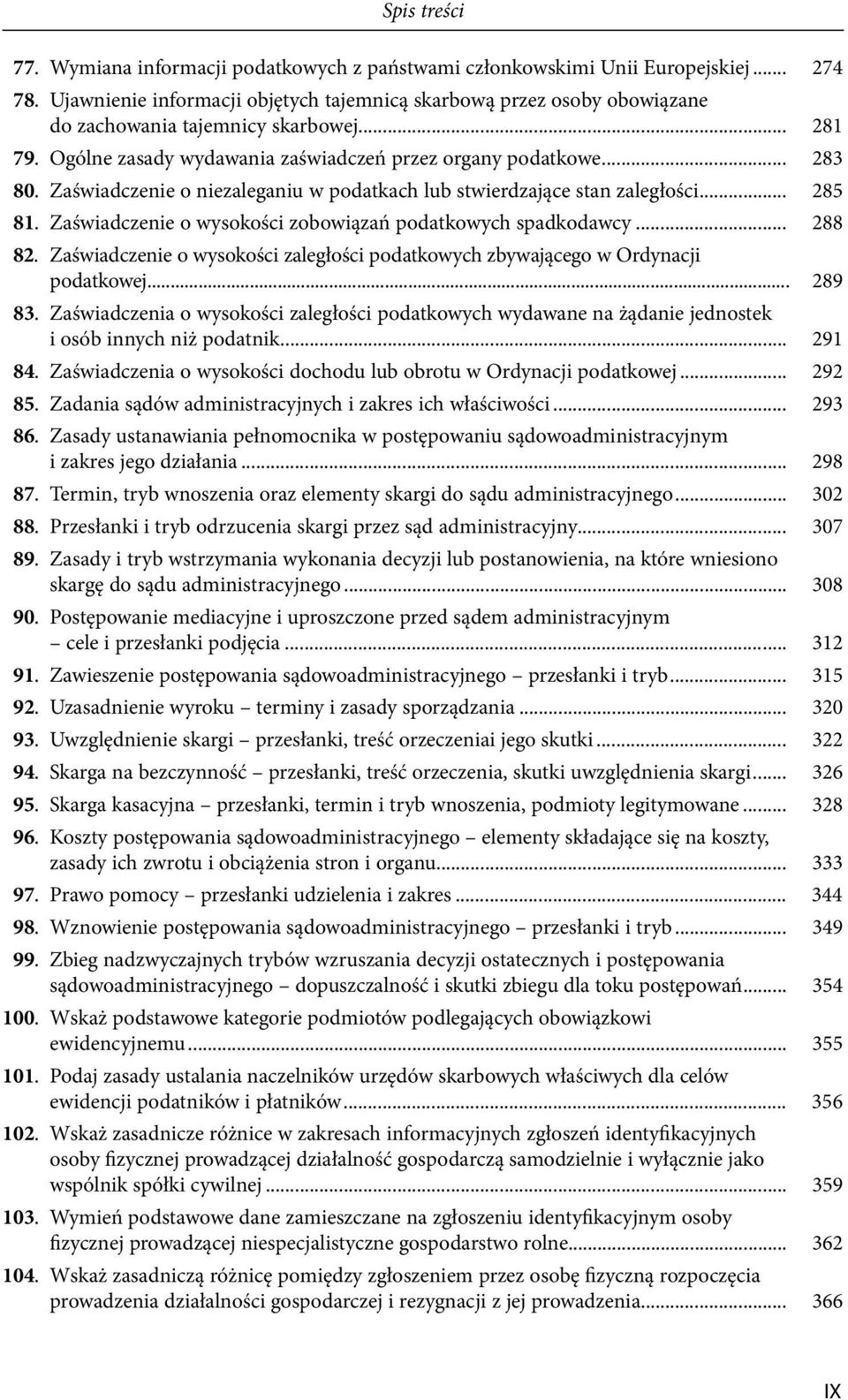 Zaświadczenie o wysokości zobowiązań podatkowych spadkodawcy... 288 82. Zaświadczenie o wysokości zaległości podatkowych zbywającego w Ordynacji podatkowej... 289 83.