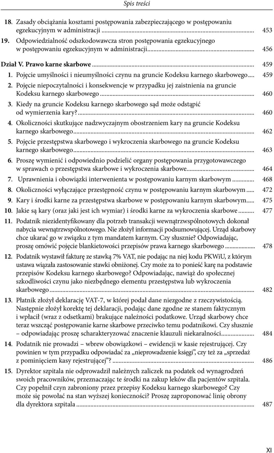 Pojęcie umyślności i nieumyślności czynu na gruncie Kodeksu karnego skarbowego... 459 2. Pojęcie niepoczytalności i konsekwencje w przypadku jej zaistnienia na gruncie Kodeksu karnego skarbowego.