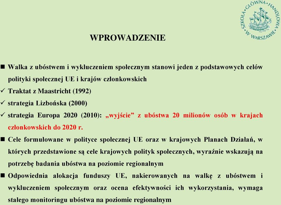 Cele formułowane w polityce społecznej UE oraz w krajowych Planach Działań, w których przedstawione są cele krajowych polityk społecznych, wyraźnie wskazują na potrzebę