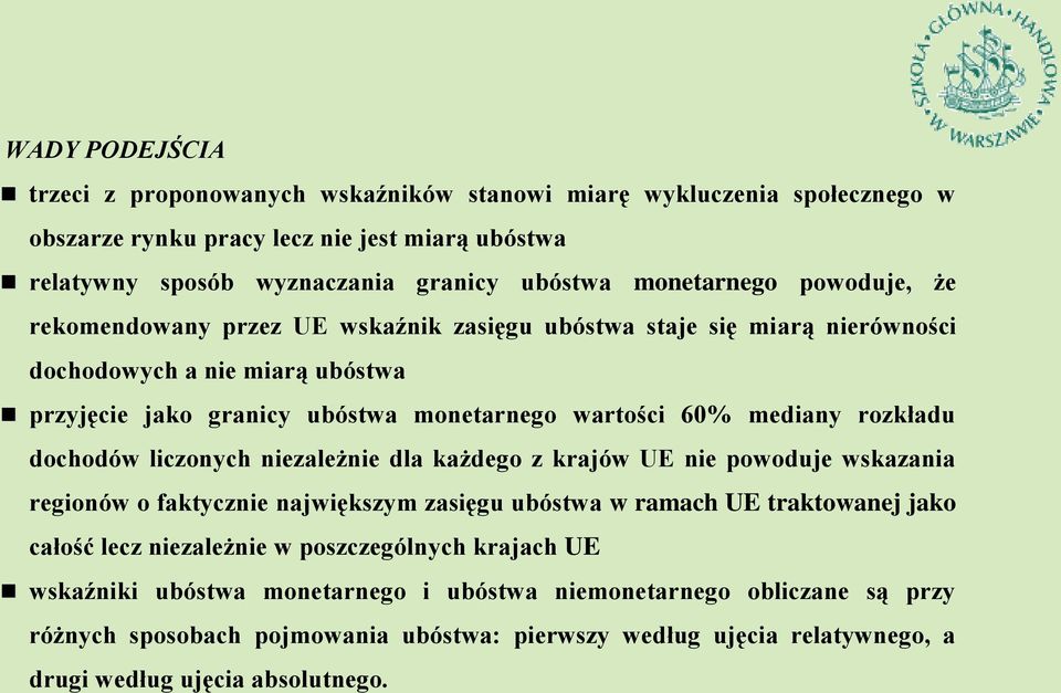 dochodów liczonych niezależnie dla każdego z krajów UE nie powoduje wskazania regionów o faktycznie największym zasięgu ubóstwa w ramach UE traktowanej jako całość lecz niezależnie w