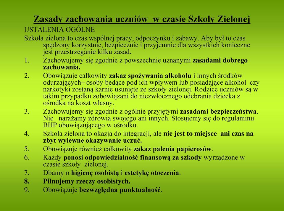 2. Obowiązuje całkowity zakaz spożywania alkoholu i innych środków odurzających osoby będące pod ich wpływem lub posiadające alkohol czy narkotyki zostaną karnie usunięte ze szkoły zielonej.