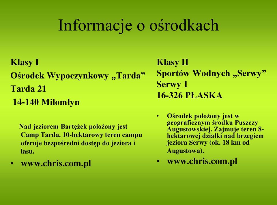 pl Klasy II Sportów Wodnych Serwy Serwy 1 16-326 PŁASKA Ośrodek położony jest w geograficznym środku Puszczy