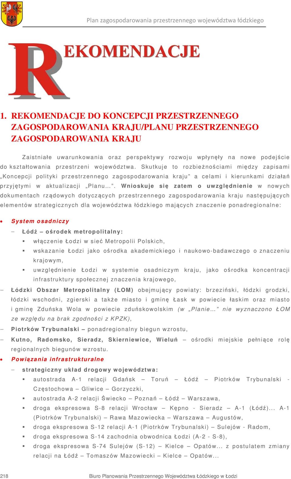 Skutkuje to rozbieżnościami między zapisami Koncepcji polityki przestrzennego zagospodarowania kraju a celami i kierunkami działań przyjętymi w aktualizacji Planu.