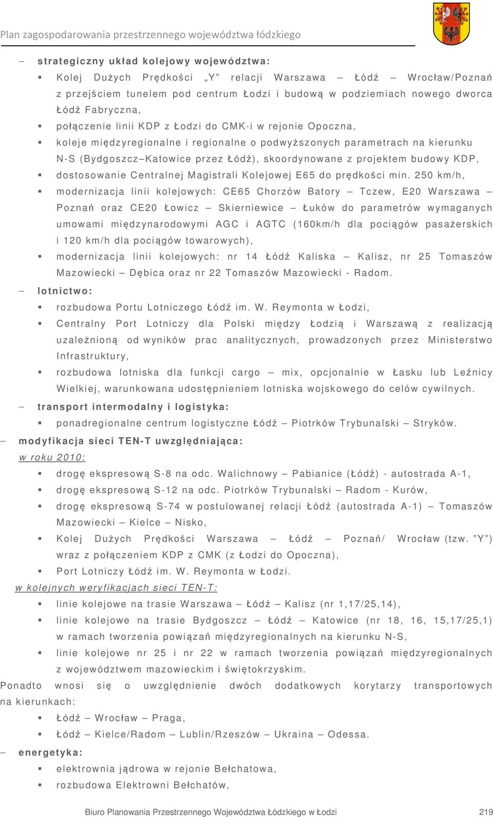 budowy KDP, dostosowanie Centralnej Magistrali Kolejowej E65 do prędkości min.