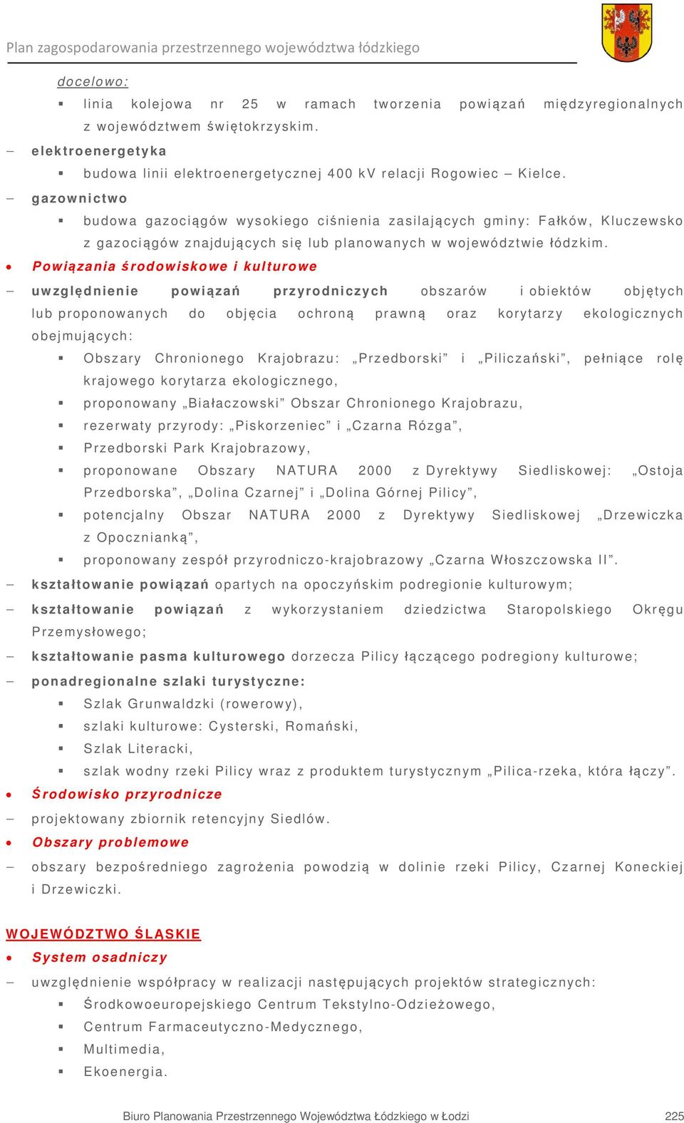 Powiązania środowiskowe i kulturowe uwzględnienie powiązań przyrodniczych obszarów i obiektów objętych lub proponowanych do objęcia ochroną prawną oraz korytarzy ekologicznych obejmujących: Obszary