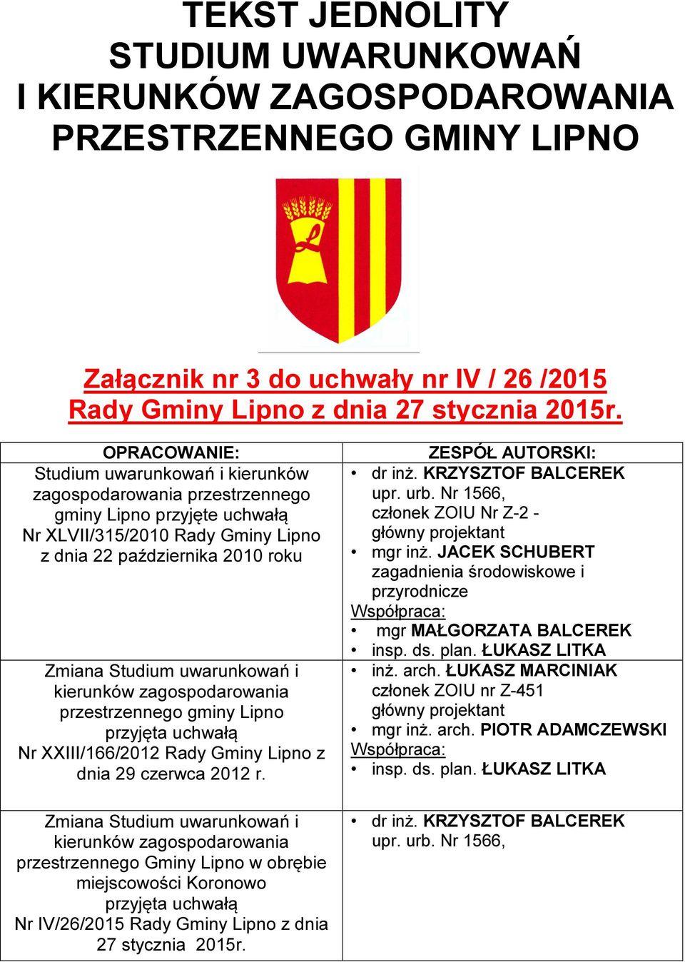 uwarunkowań i kierunków zagospodarowania przestrzennego gminy Lipno przyjęta uchwałą Nr XXIII/166/2012 Rady Gminy Lipno z dnia 29 czerwca 2012 r.