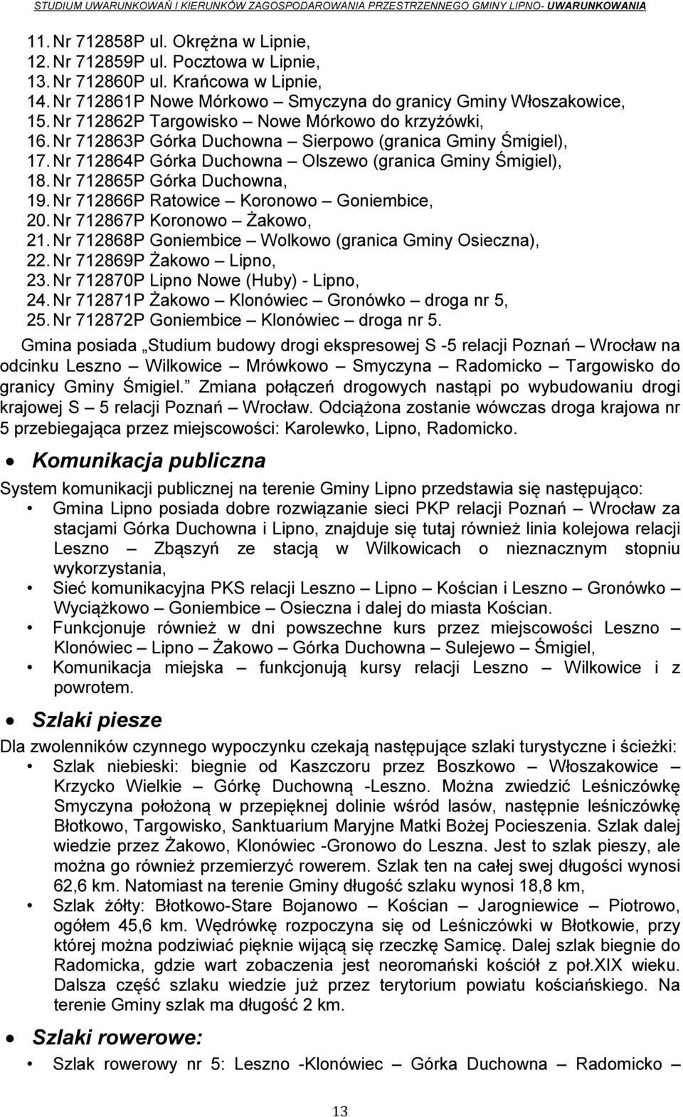 Nr 712865P Górka Duchowna, 19. Nr 712866P Ratowice Koronowo Goniembice, 20. Nr 712867P Koronowo Żakowo, 21. Nr 712868P Goniembice Wolkowo (granica Gminy Osieczna), 22. Nr 712869P Żakowo Lipno, 23.
