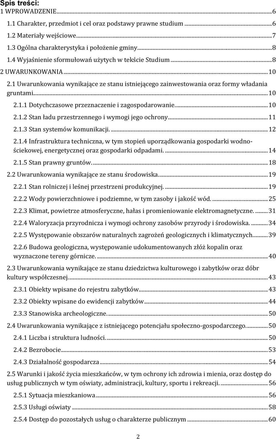 ... 10 2.1.2 Stan ładu przestrzennego i wymogi jego ochrony... 11 2.1.3 Stan systemów komunikacji.... 12 2.1.4 Infrastruktura techniczna, w tym stopień uporządkowania gospodarki wodnościekowej, energetycznej oraz gospodarki odpadami.