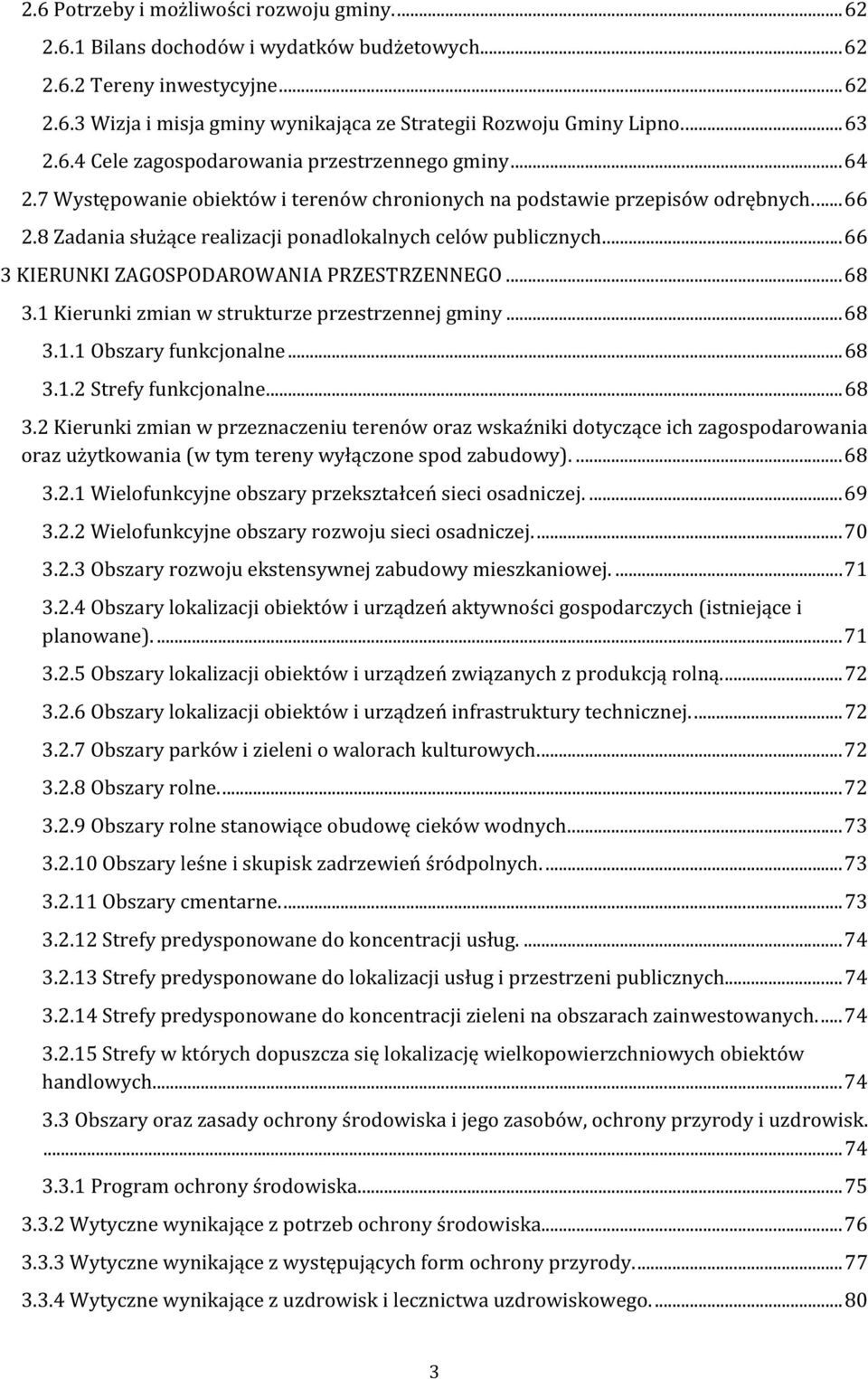 8 Zadania służące realizacji ponadlokalnych celów publicznych.... 66 3 KIERUNKI ZAGOSPODAROWANIA PRZESTRZENNEGO... 68 3.1 Kierunki zmian w strukturze przestrzennej gminy... 68 3.1.1 Obszary funkcjonalne.