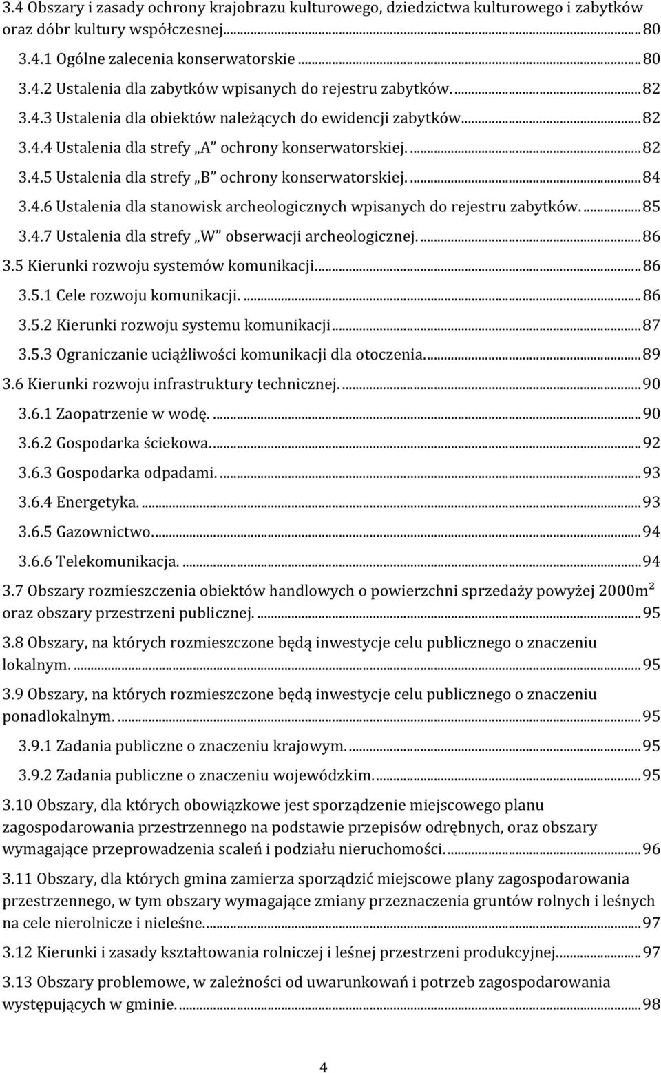 4.6 Ustalenia dla stanowisk archeologicznych wpisanych do rejestru zabytków.... 85 3.4.7 Ustalenia dla strefy W obserwacji archeologicznej.... 86 3.5 Kierunki rozwoju systemów komunikacji.... 86 3.5.1 Cele rozwoju komunikacji.