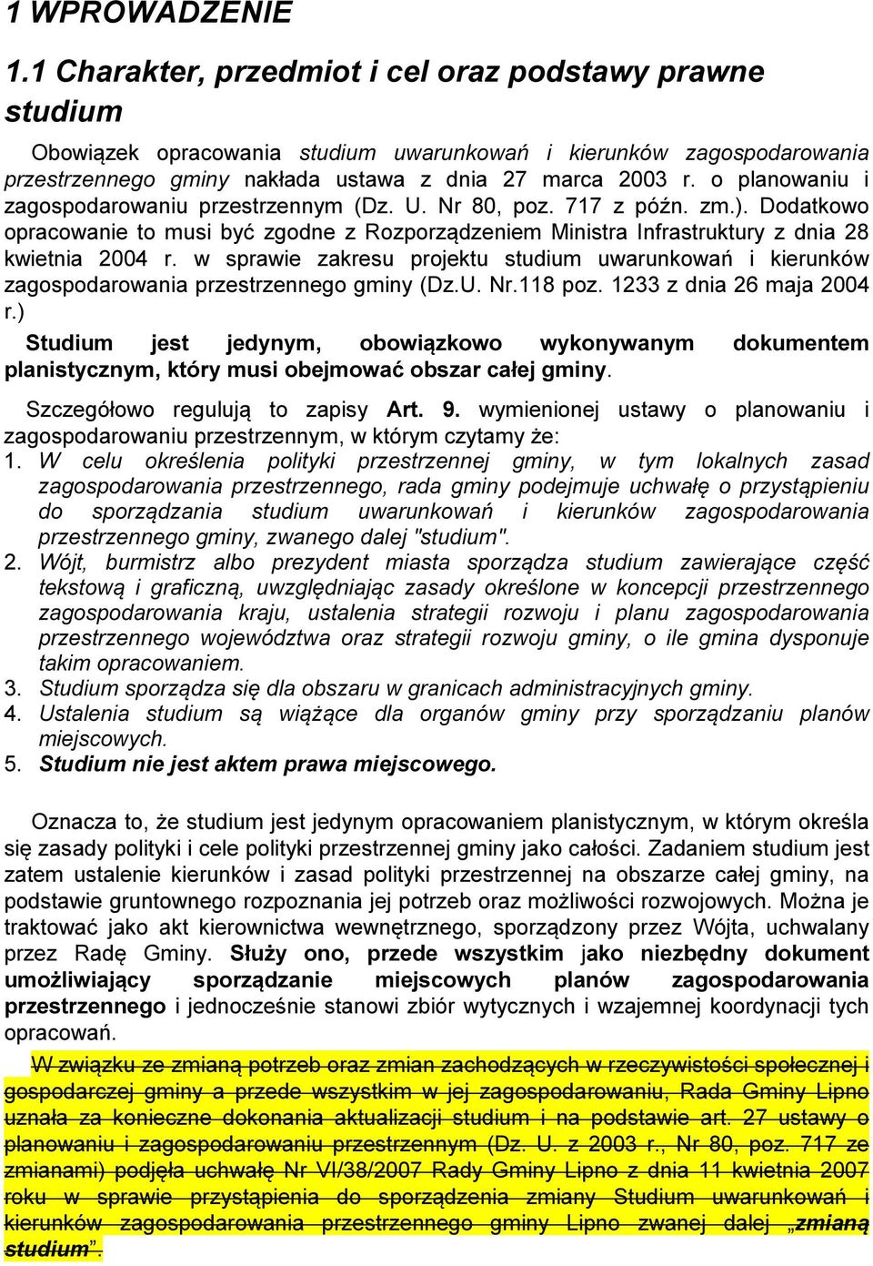 o planowaniu i zagospodarowaniu przestrzennym (Dz. U. Nr 80, poz. 717 z późn. zm.). Dodatkowo opracowanie to musi być zgodne z Rozporządzeniem Ministra Infrastruktury z dnia 28 kwietnia 2004 r.