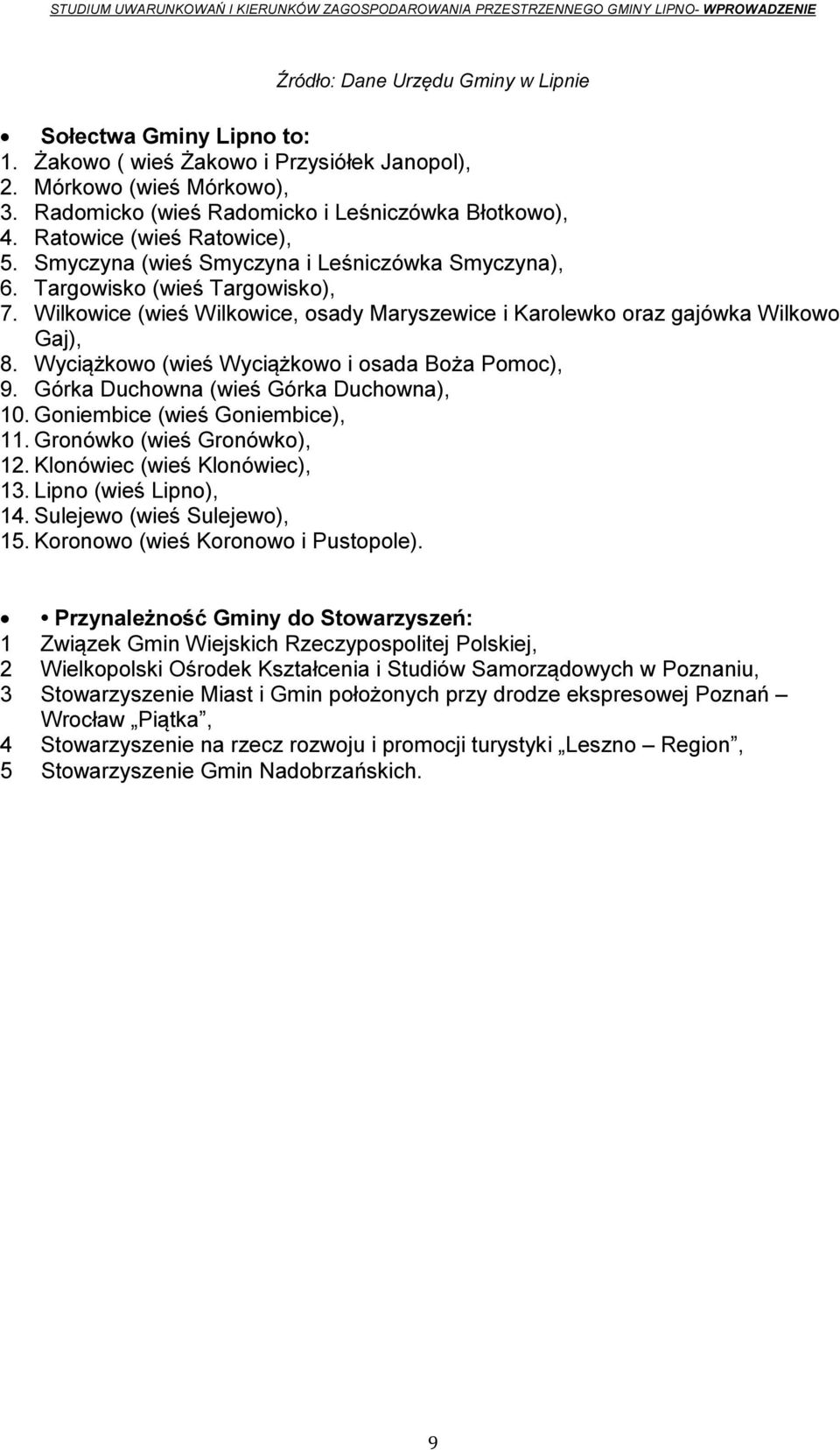 Wilkowice (wieś Wilkowice, osady Maryszewice i Karolewko oraz gajówka Wilkowo Gaj), 8. Wyciążkowo (wieś Wyciążkowo i osada Boża Pomoc), 9. Górka Duchowna (wieś Górka Duchowna), 10.